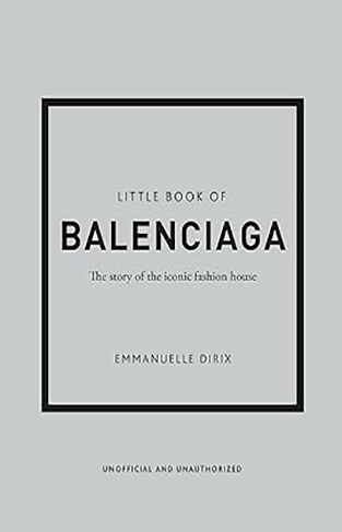 Little Book of Balenciaga - The Story of the Iconic Fashion House